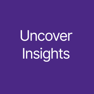 Uncover insights